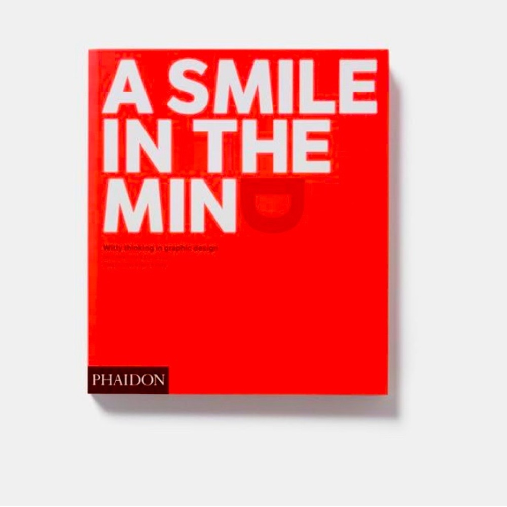 A Smile in the Mind: Witty Thinking in Graphic Design Phaidon publishers, design